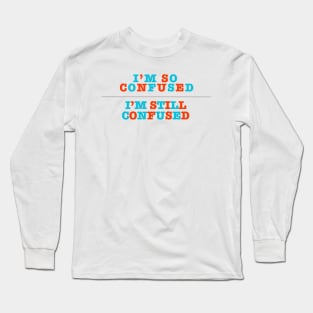 I'm So Confused Long Sleeve T-Shirt